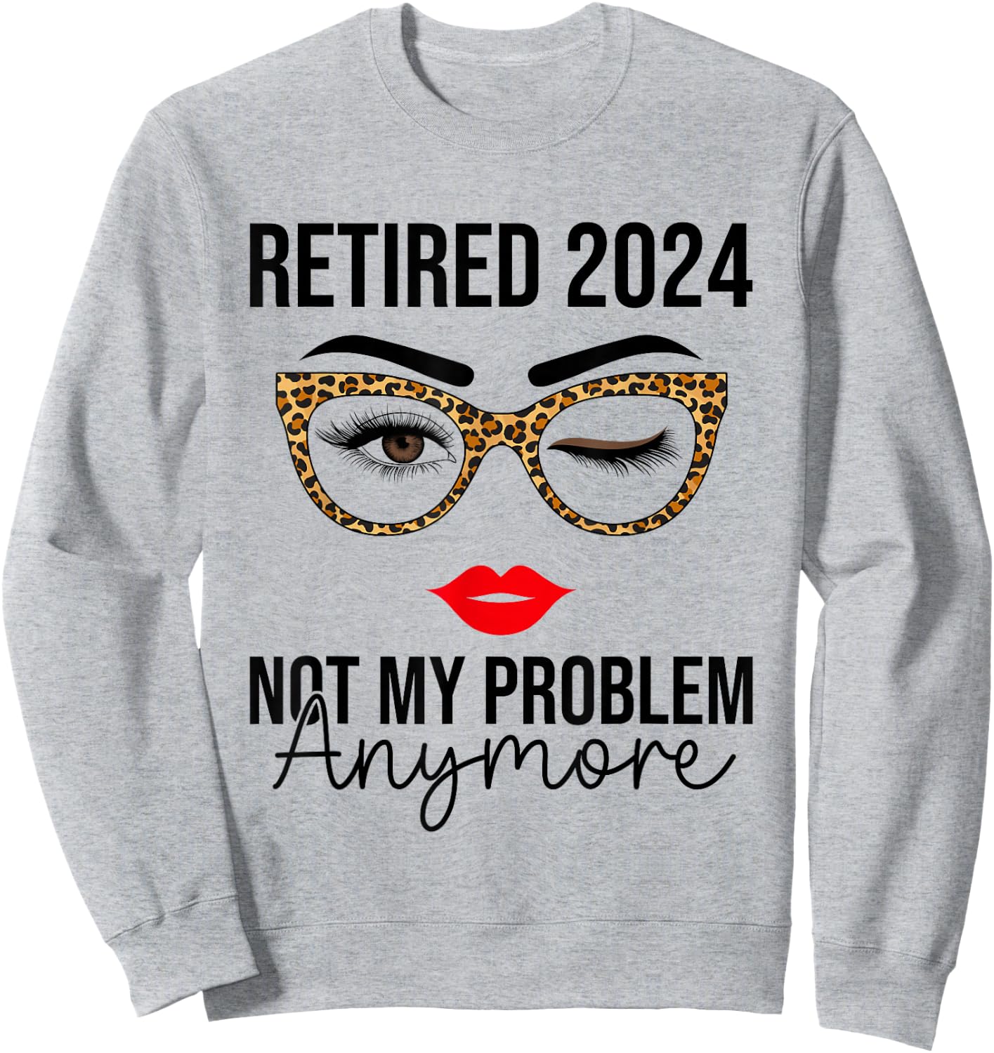 Retired 2024 Not My Problem Anymore Retirement Sweatshirt - Sweatshirt | Ash