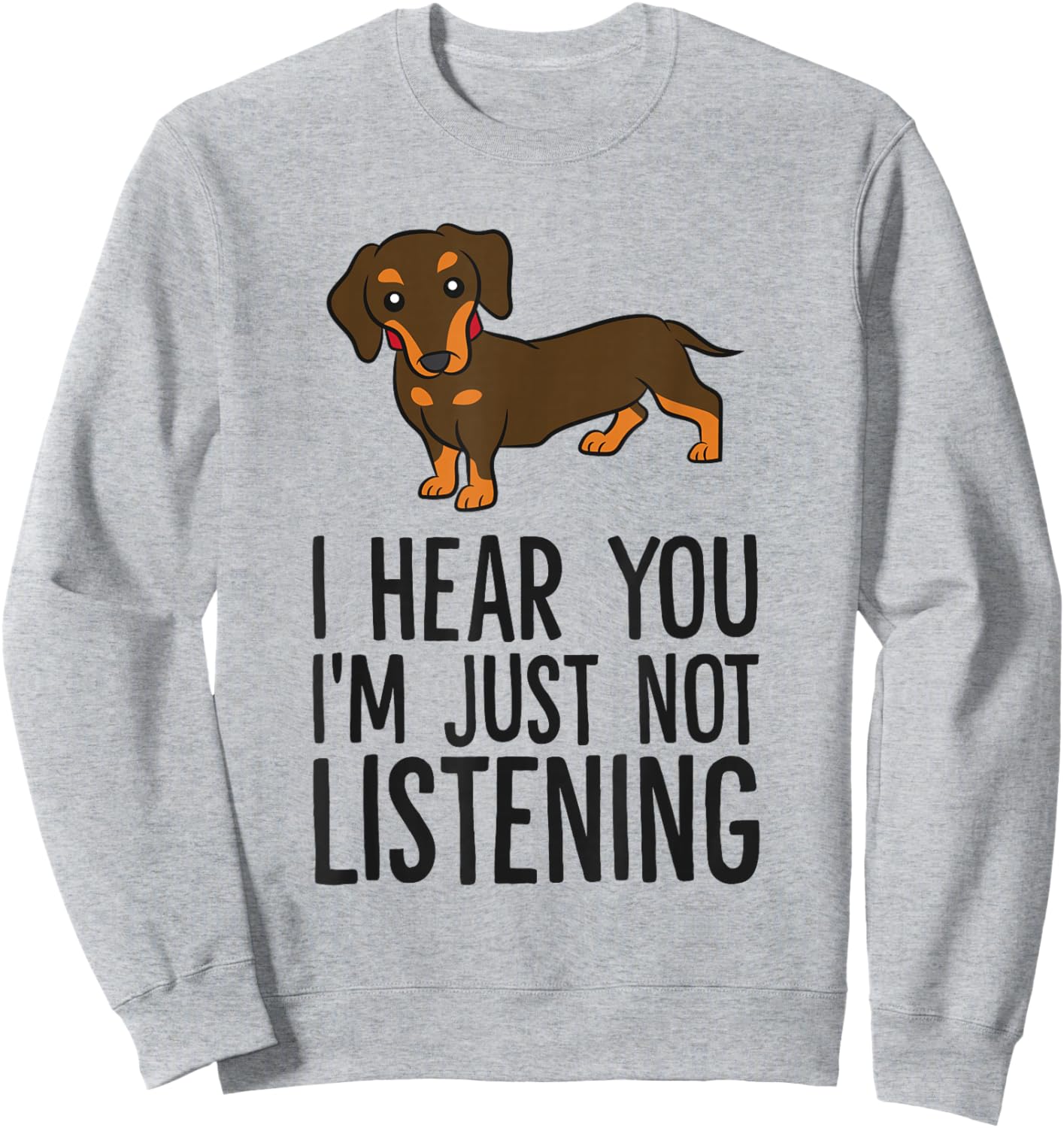 Funny Dachshund I Hear You I'm Just Not Listening Sweatshirt - Sweatshirt | Ash