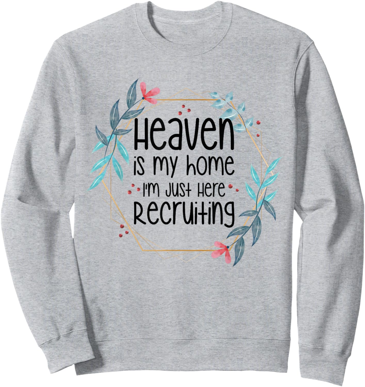 Heaven Is My Home I'm Just Here Recruiting Sweatshirt - Sweatshirt | Ash