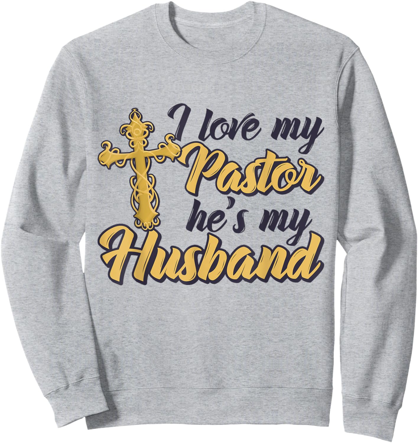 I Love My Pastor He's My Husband, Accessories church Women Sweatshirt - Sweatshirt | Ash