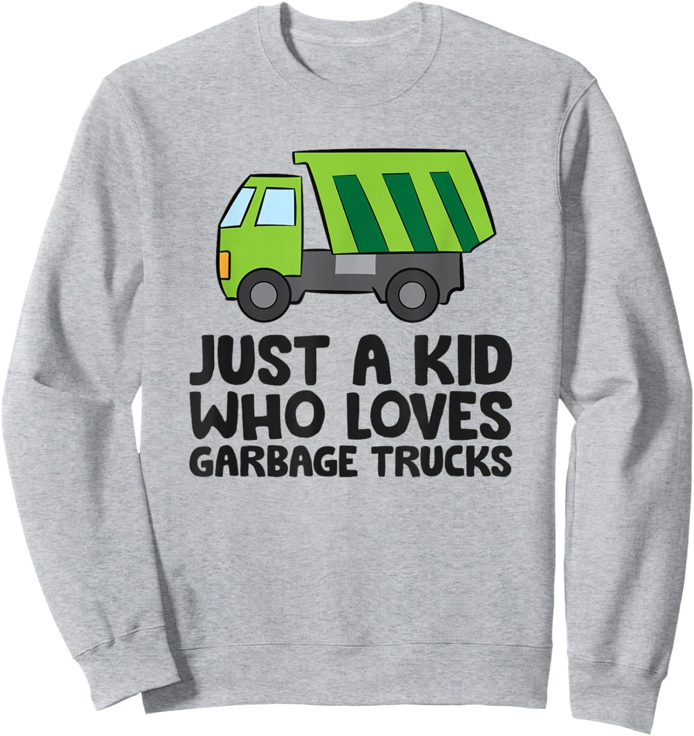 Just A Kid Who Loves Garbage Trucks Sweatshirt - Sweatshirt | Ash