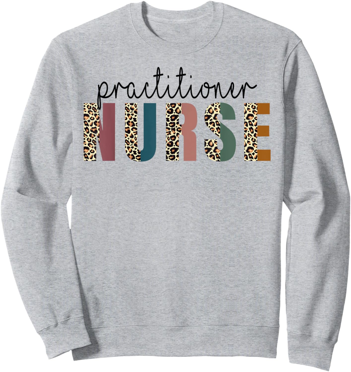 Leopard Practitioner Nurse, Nursing Student School Sweatshirt - Sweatshirt | Ash