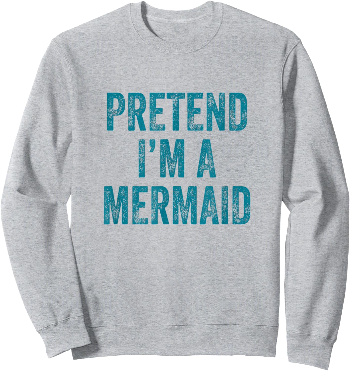 Pretend I'm a Mermaid Funny Last Minute Halloween Costume Sweatshirt - Sweatshirt | Ash