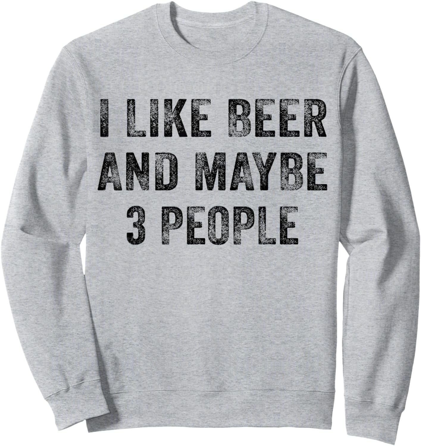 I Like Beer and Maybe 3 People Whiskey Lover Distressed Sweatshirt - Sweatshirt | Ash