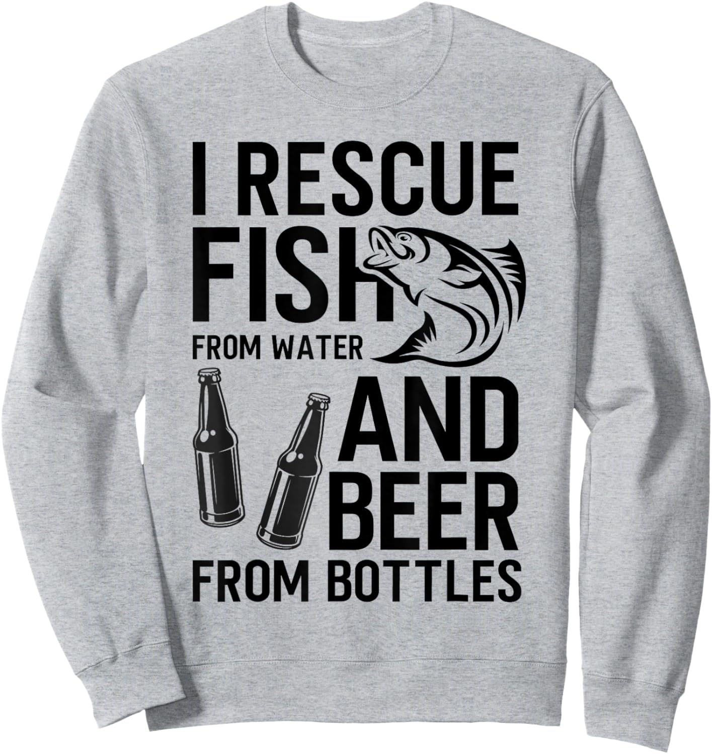 I Rescue Fish From Water and Beer From Bottles Fishing Funny Sweatshirt - Sweatshirt | Ash