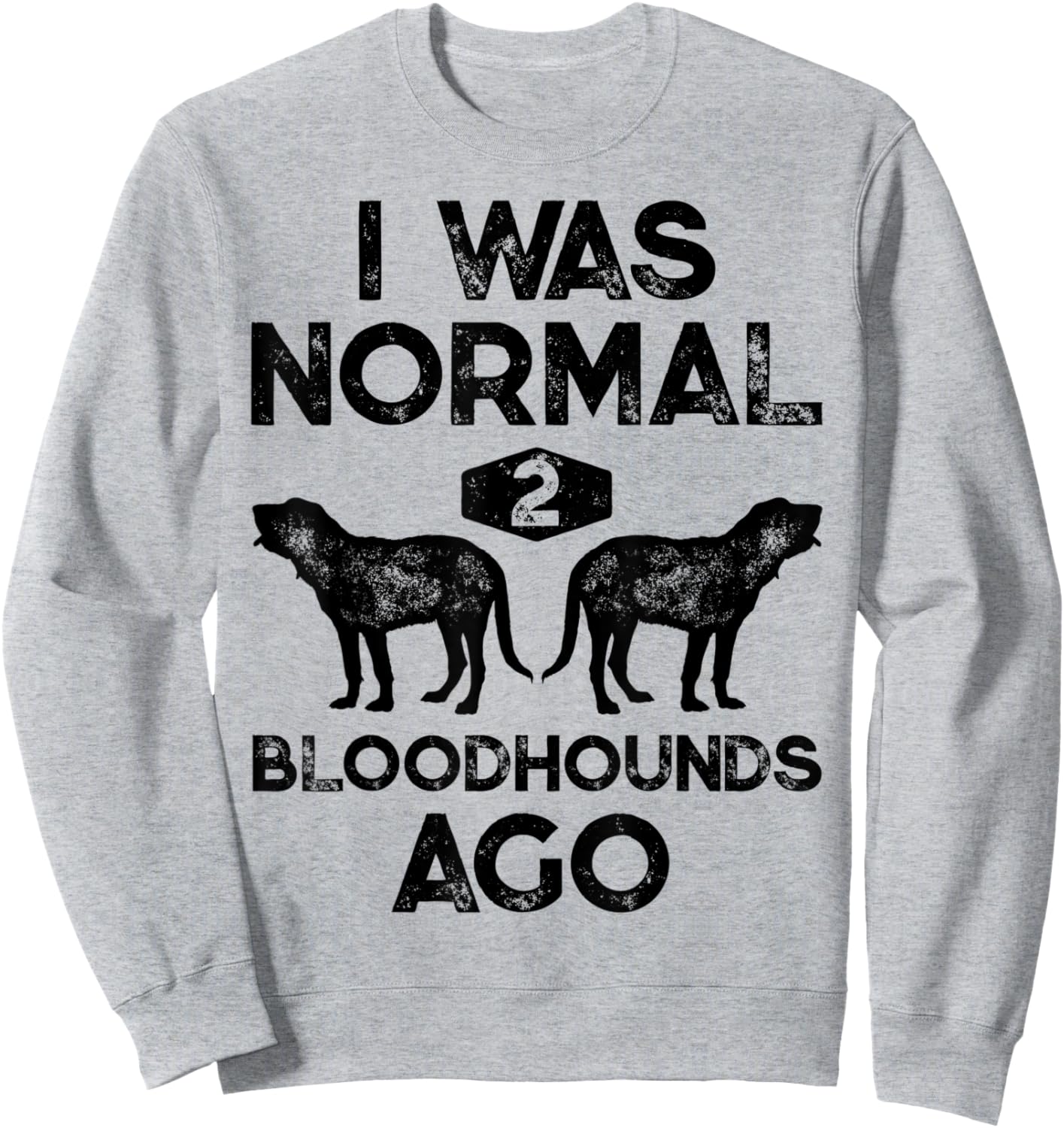 I Was Normal 2 Bloodhounds Ago Funny Bloodhound Dog Vintage Sweatshirt - Sweatshirt | Ash