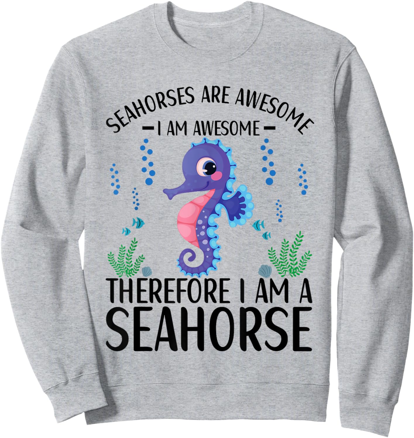Seahorses Are Awesome Cute Seahorse Lover Quote Sweatshirt - Sweatshirt | Ash