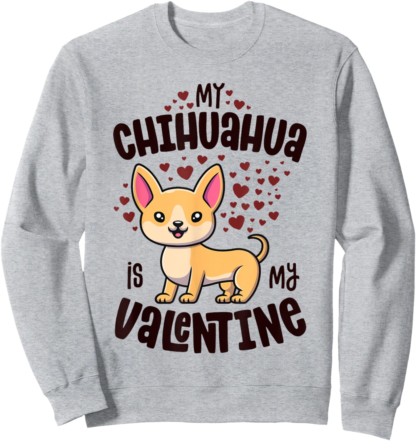 My Chihuahua Is My Valentine Dog Lover Kawaii Valentines Day Sweatshirt - Sweatshirt | Ash