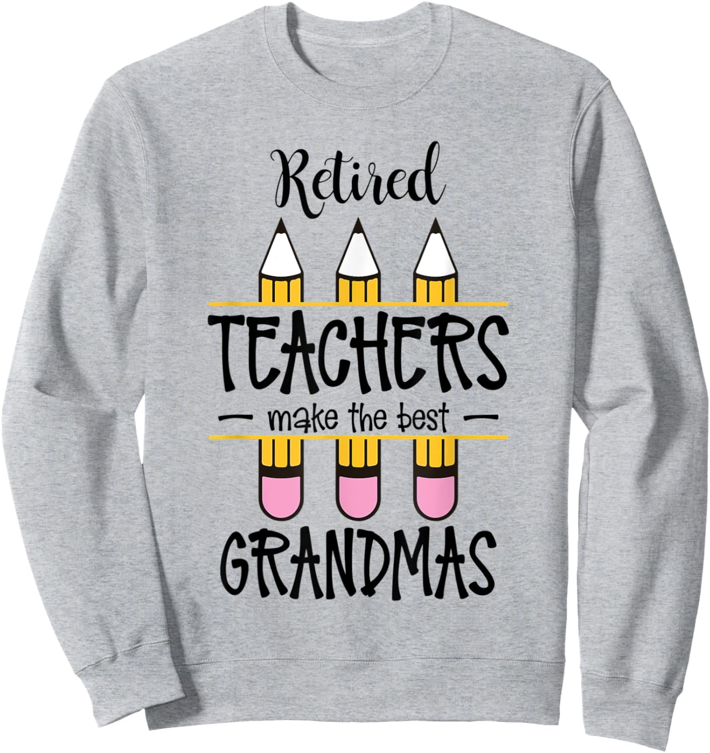 Retired Teachers Make The Best Grandmas Retirement Quote Sweatshirt - Sweatshirt | Ash