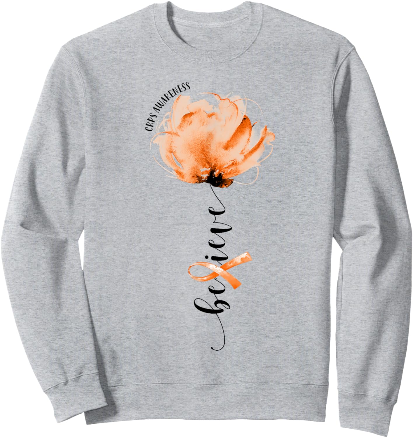 Believe CRPS Awareness Orange Ribbon Flower Lovers Sweatshirt - Sweatshirt | Ash