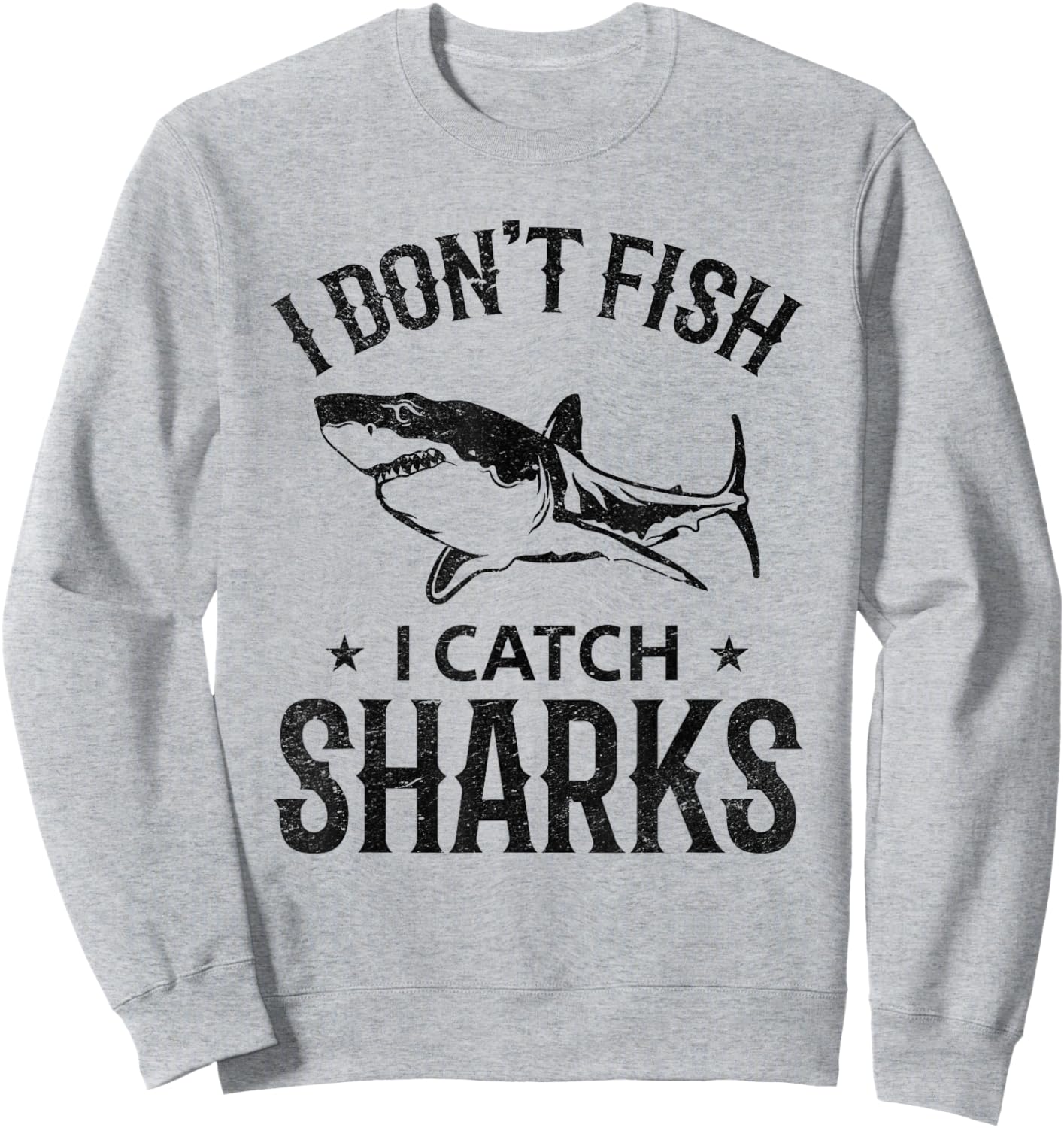I Don't Fish I Catch Sharks Great White Shark Fishing Sweatshirt - Sweatshirt | Ash