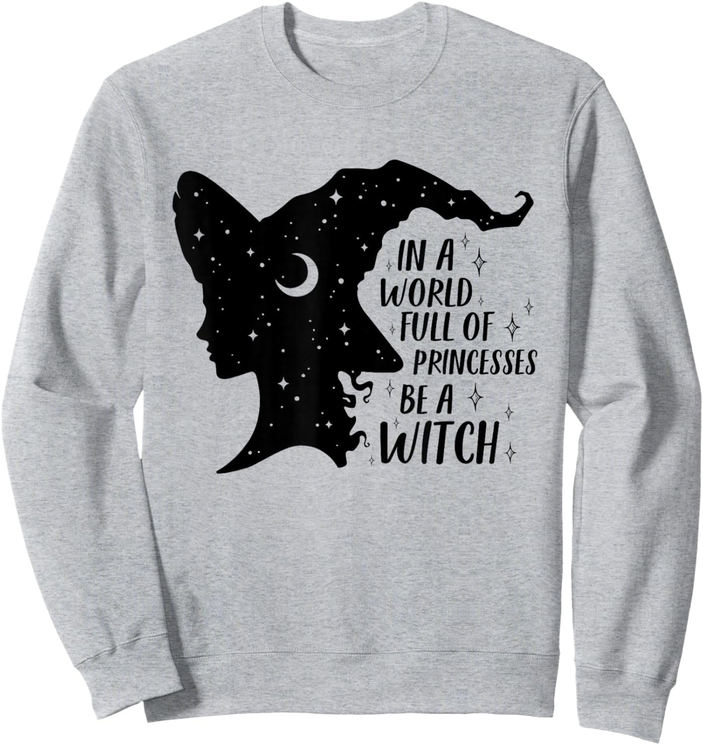 In A World Full of Princesses Be A Witch Halloween Wiccan Sweatshirt - Sweatshirt | Ash