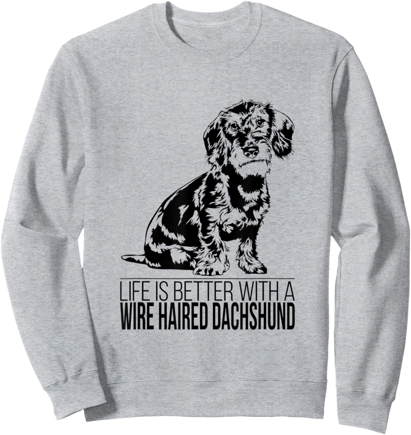 Life is better Wire Haired Dachshund dog saying dog Women Sweatshirt - Sweatshirt | Ash