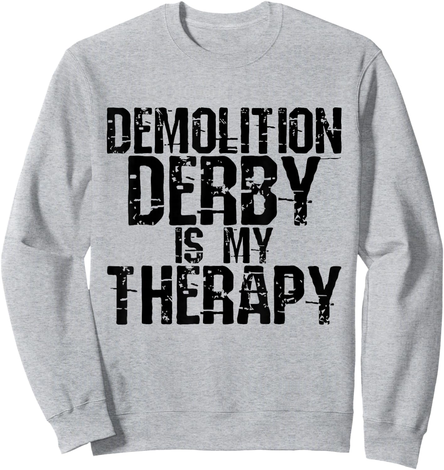 Demolition Derby is My Therapy Gifts Sweatshirt - Sweatshirt | Ash