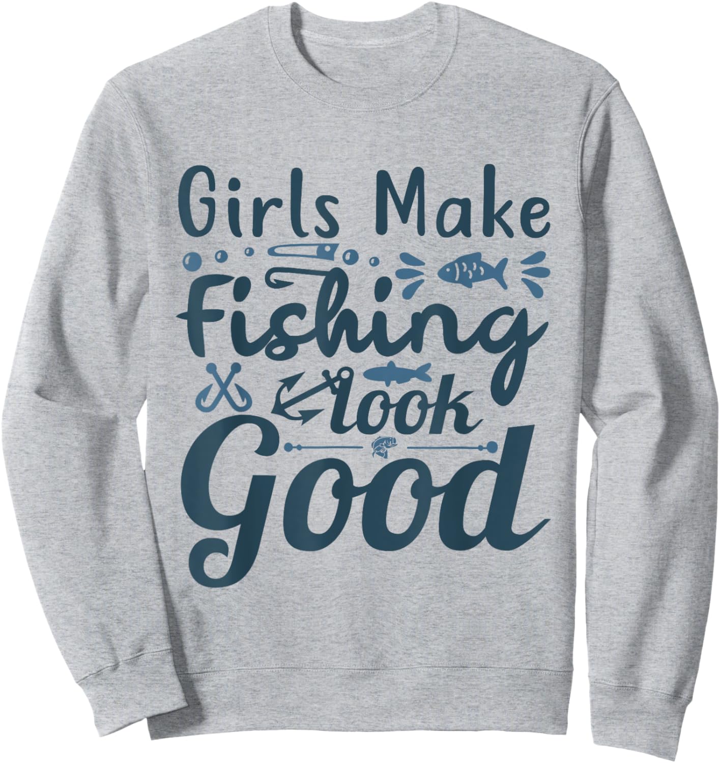 Girls make Fishing look good Angling Hunting Fishing Sweatshirt - Sweatshirt | Ash