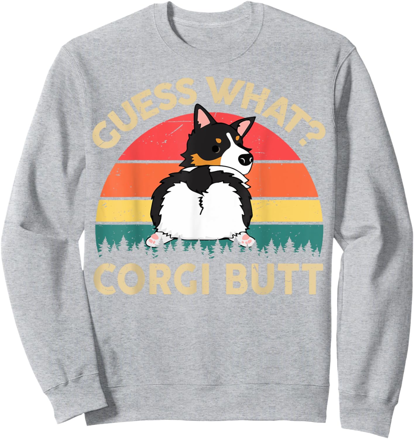 Funny Guess What Tri Corgi Butt Men Women Mom Dad Lover Gift Sweatshirt - Sweatshirt | Ash