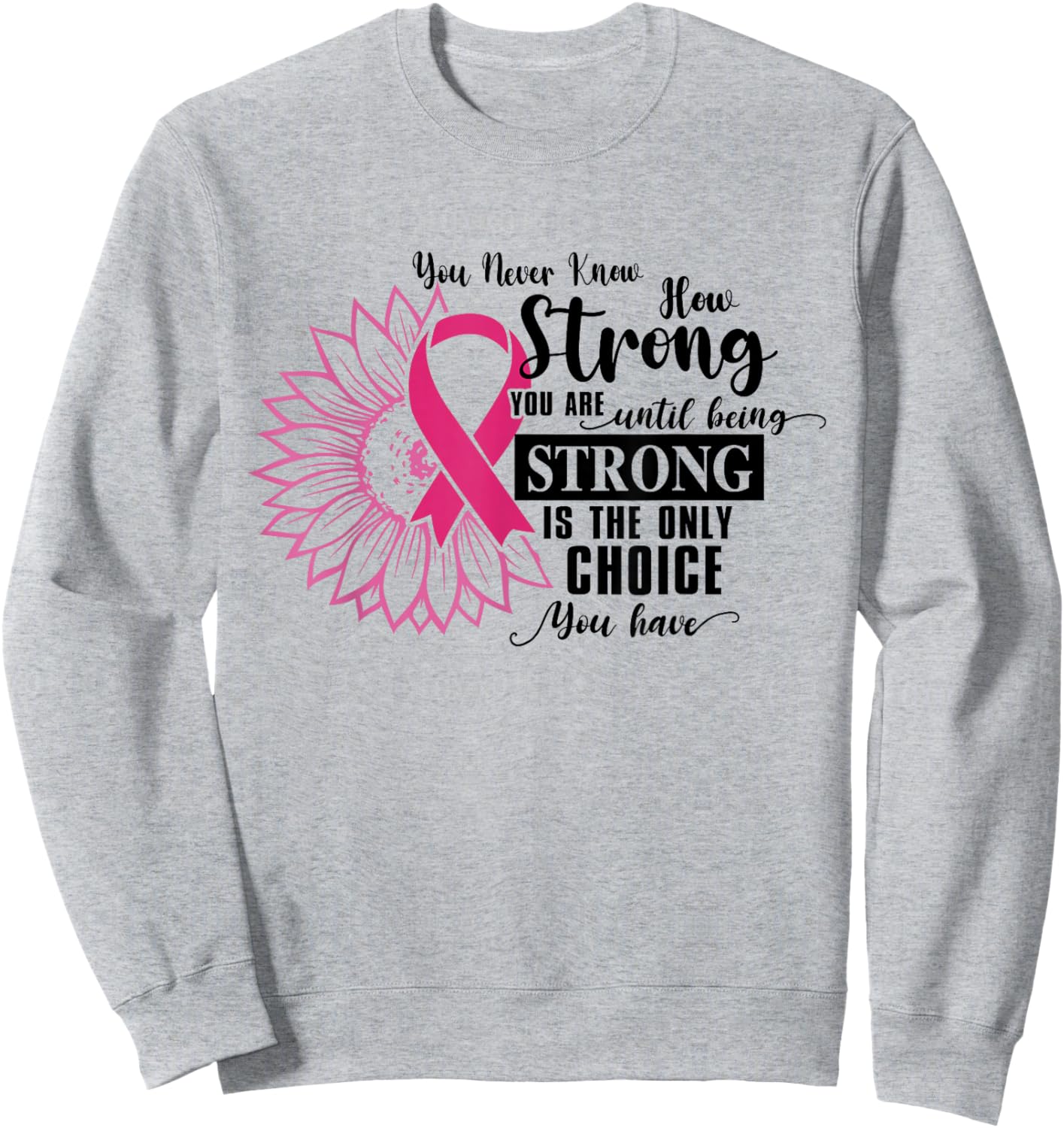 You Never Know How Strong You Are Until Be Strong Sunflower Sweatshirt - Sweatshirt | Ash