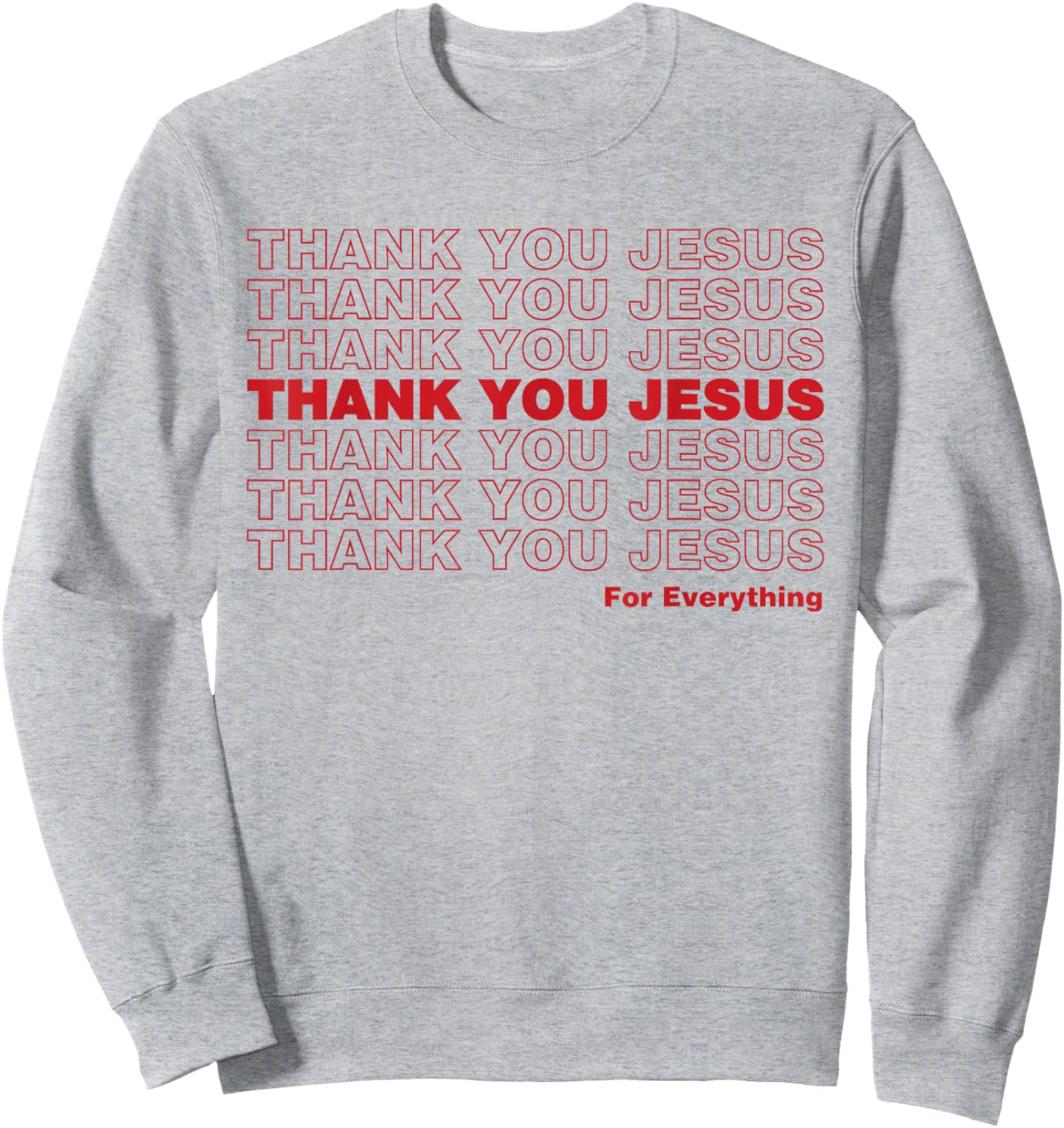 Christian Shirt Faith Gifts - Thank You Jesus for Everything Sweatshirt - Sweatshirt | Ash