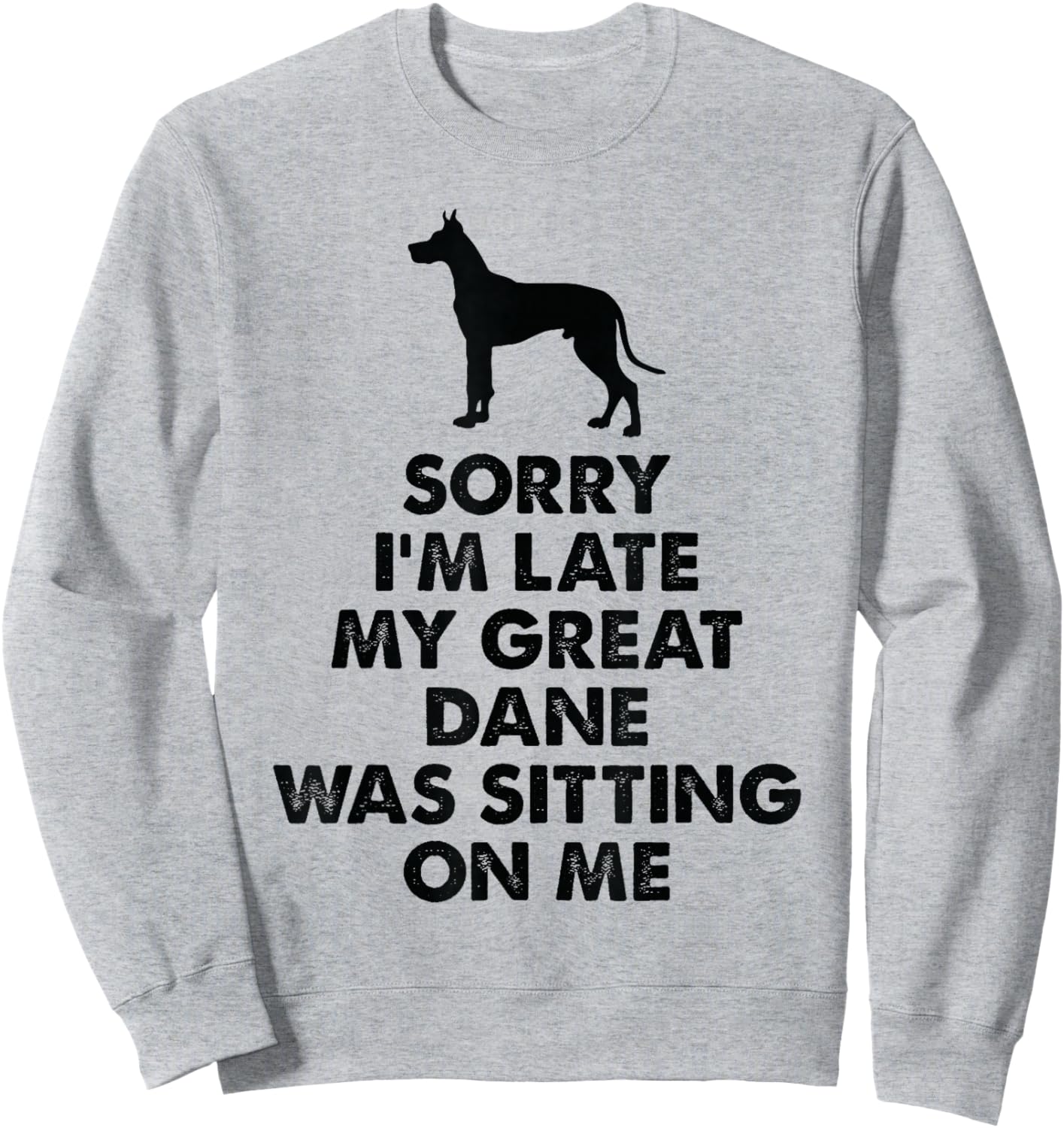 Sorry I'm Late My Great Dane was Sitting On Me - Great Dane Sweatshirt - Sweatshirt | Ash