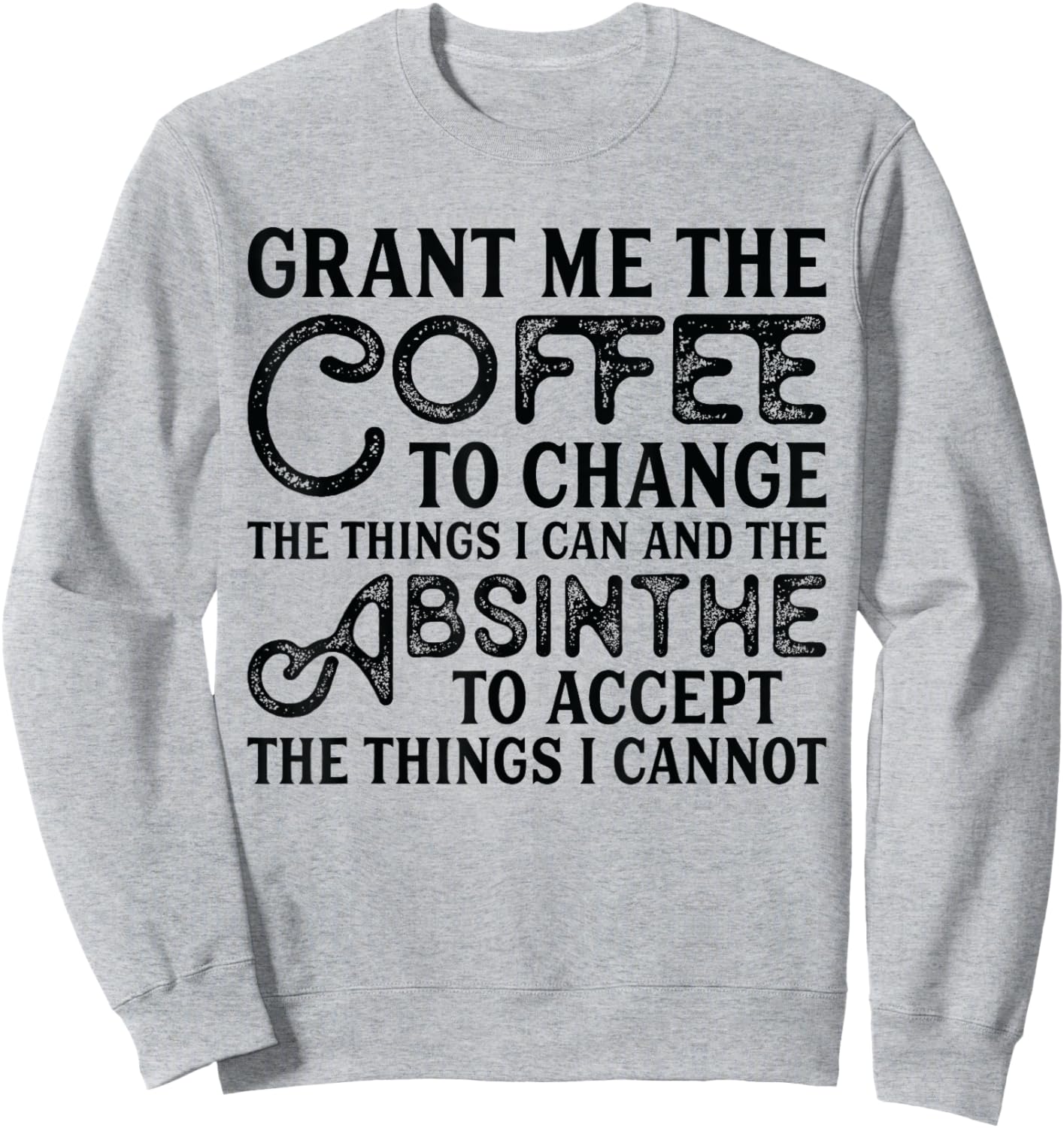Grant Me Coffee To Change And Absinthe To Accept - Absinthe Sweatshirt - Sweatshirt | Ash