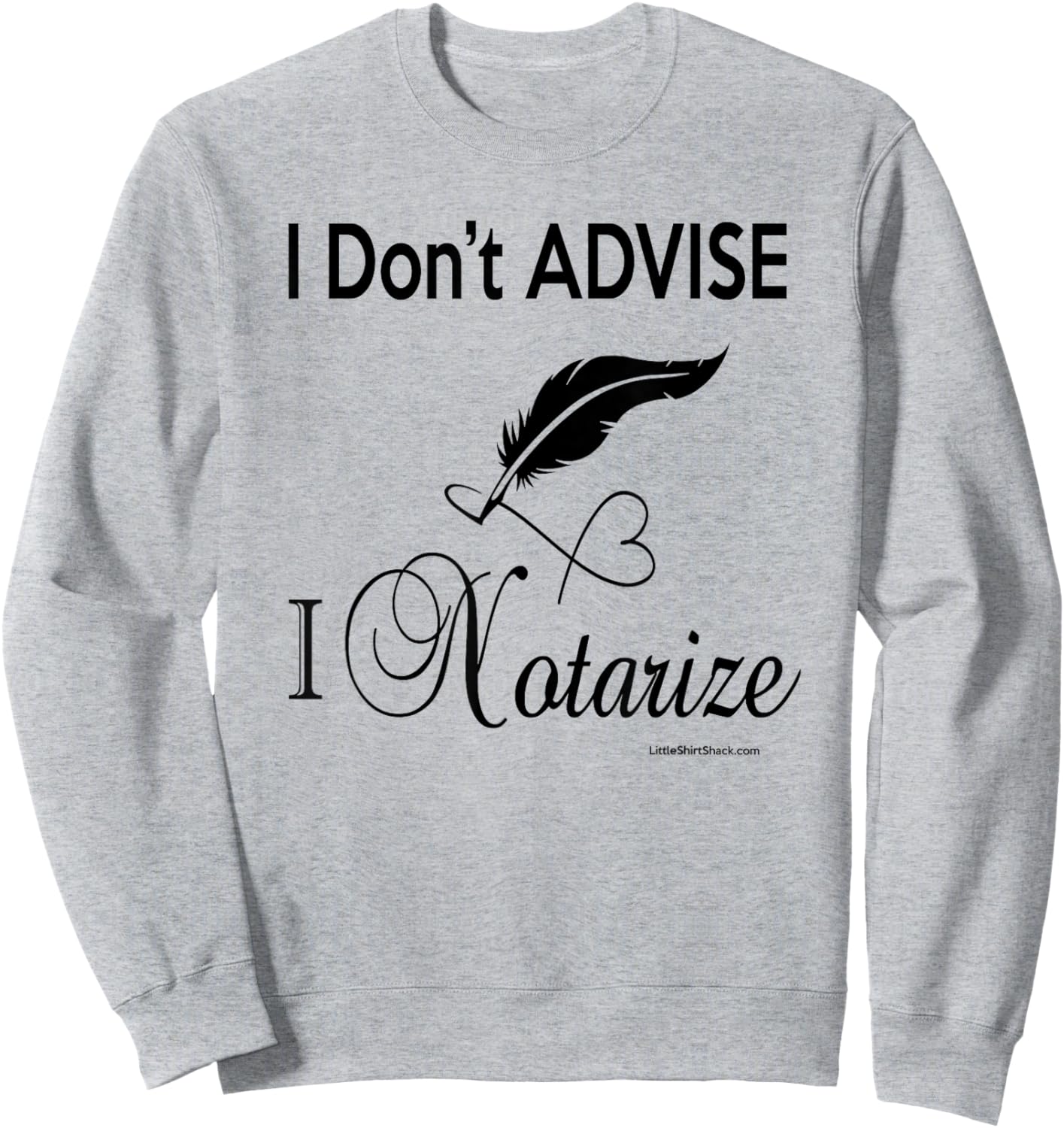 I don't ADVISE I NOTARIZE. Public Notary Signing Agent Sweatshirt - Sweatshirt | Ash