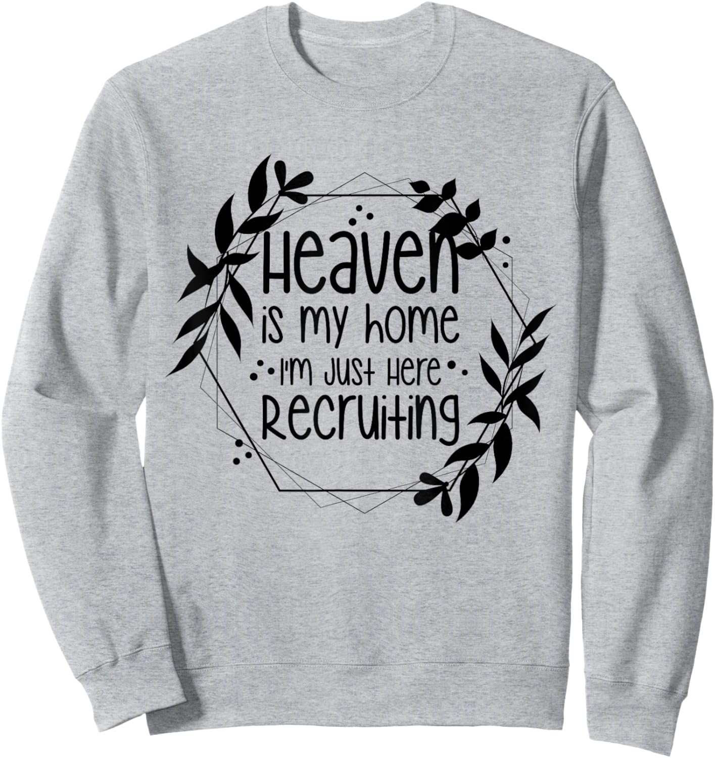 Heaven Is My Home I'm Just Here Recruiting Sweatshirt - Sweatshirt | Ash