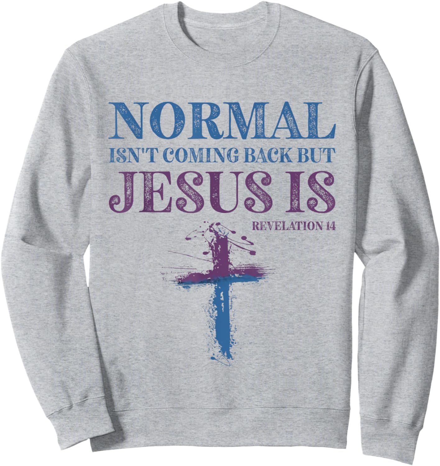Normal Isn't Coming Back But Jesus Is Revelation 14 Sweatshirt - Sweatshirt | Ash
