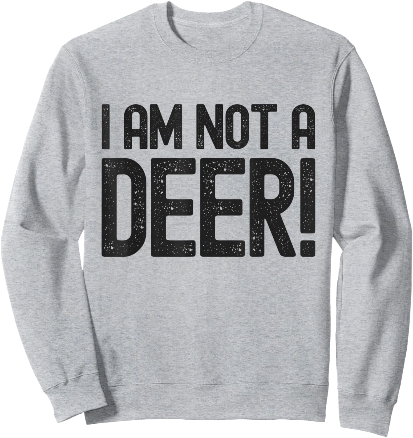 I Am Not A Deer - Hunting Season Safety Sweatshirt - Sweatshirt | Ash