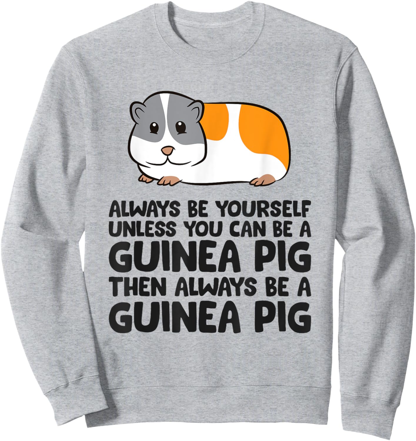 Always Be Yourself Unless You Can Be A Guinea Pig Sweatshirt - Sweatshirt | Ash