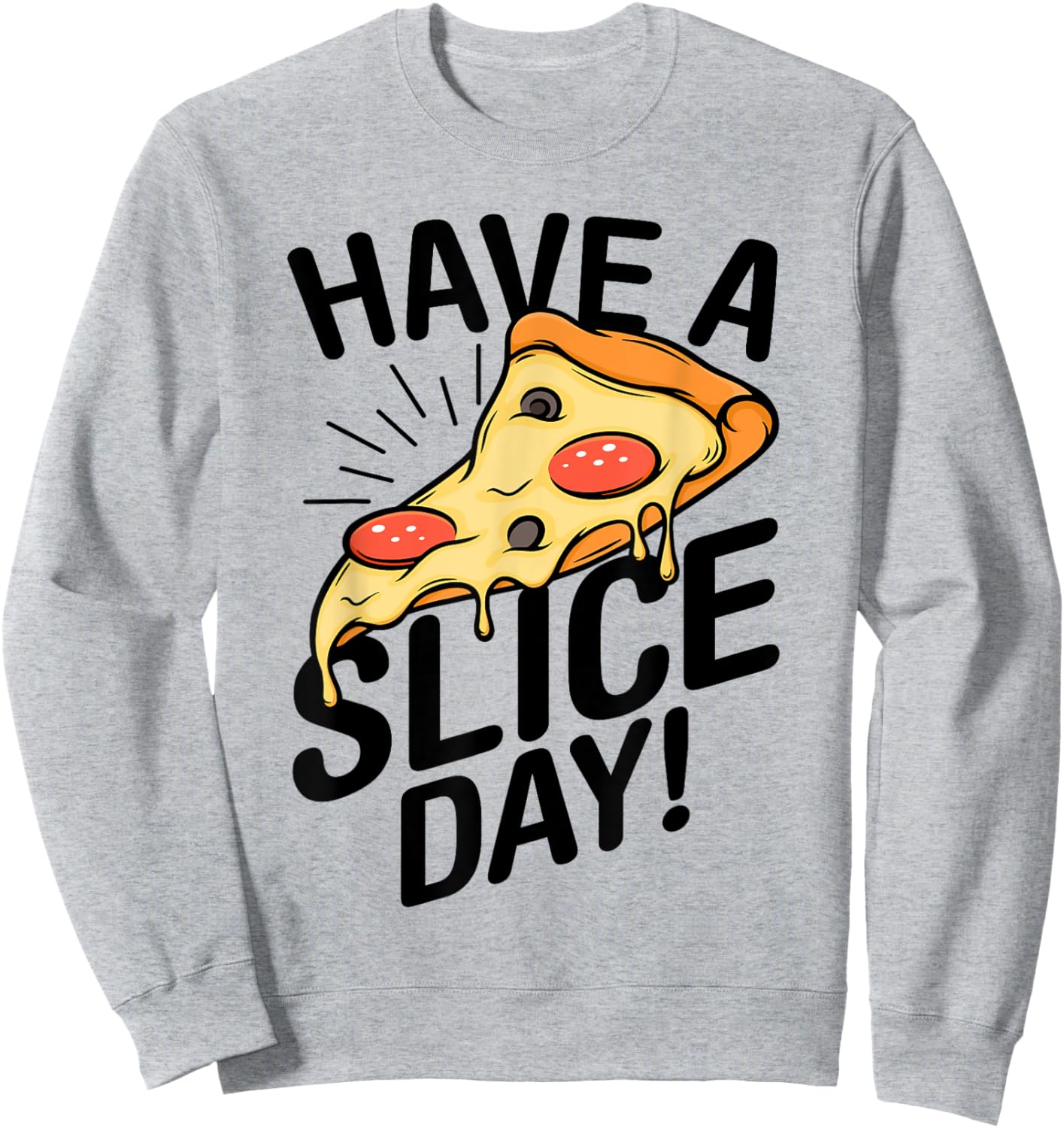 Have A Slice Day Pizza Lover Italian Food Eating Pizzas Sweatshirt - Sweatshirt | Ash