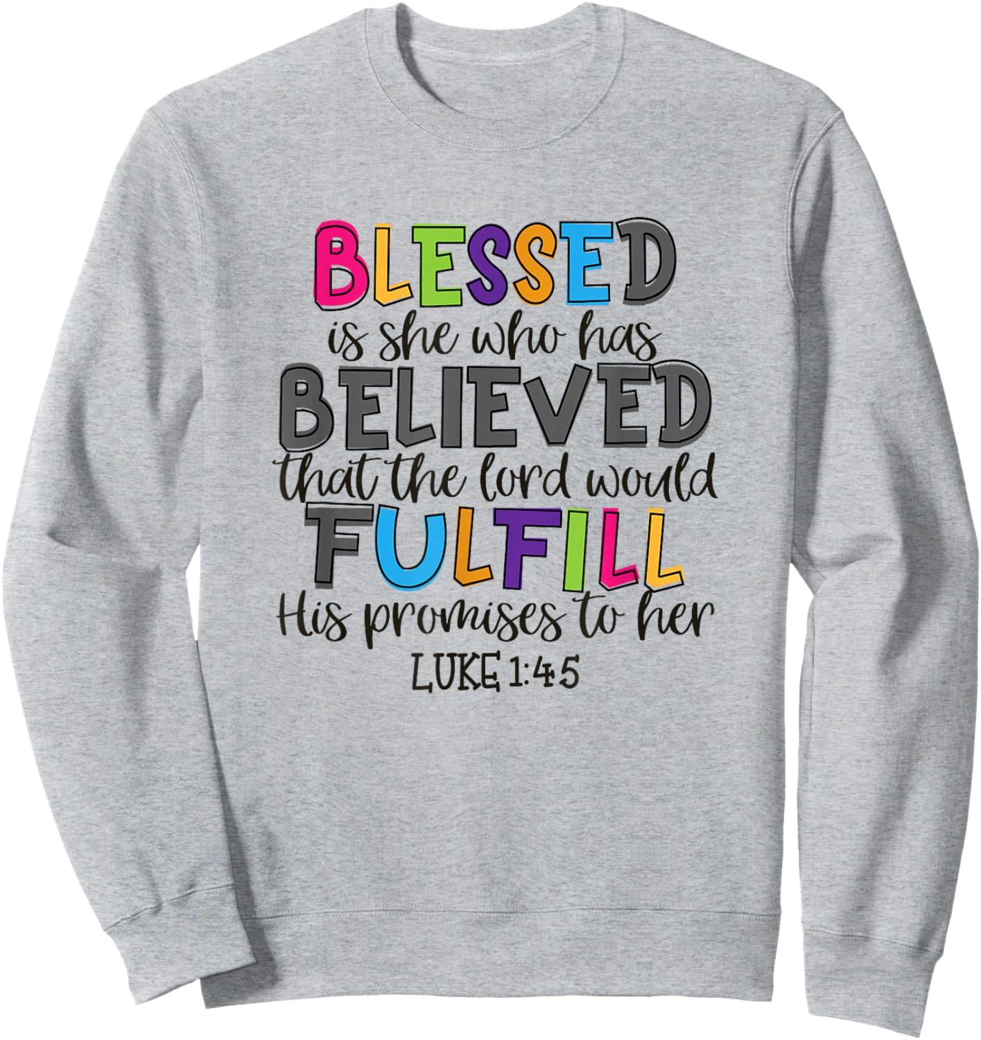 Christian Jesus Blessed She Who Has Believed Luke 1:45 Sweatshirt - Sweatshirt | Ash