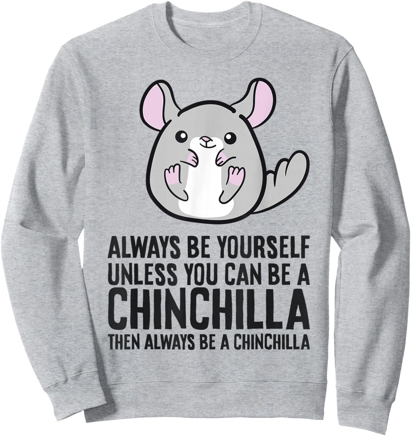 Always Be Yourself Unless You Can Be A Chinchilla Sweatshirt - Sweatshirt | Ash