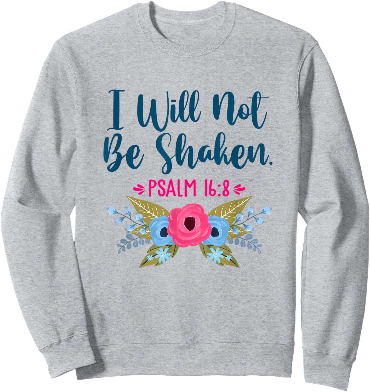 I Will Not Be Shaken Psalm 16:8 Christian Faith Jesus God Sweatshirt - Sweatshirt | Ash