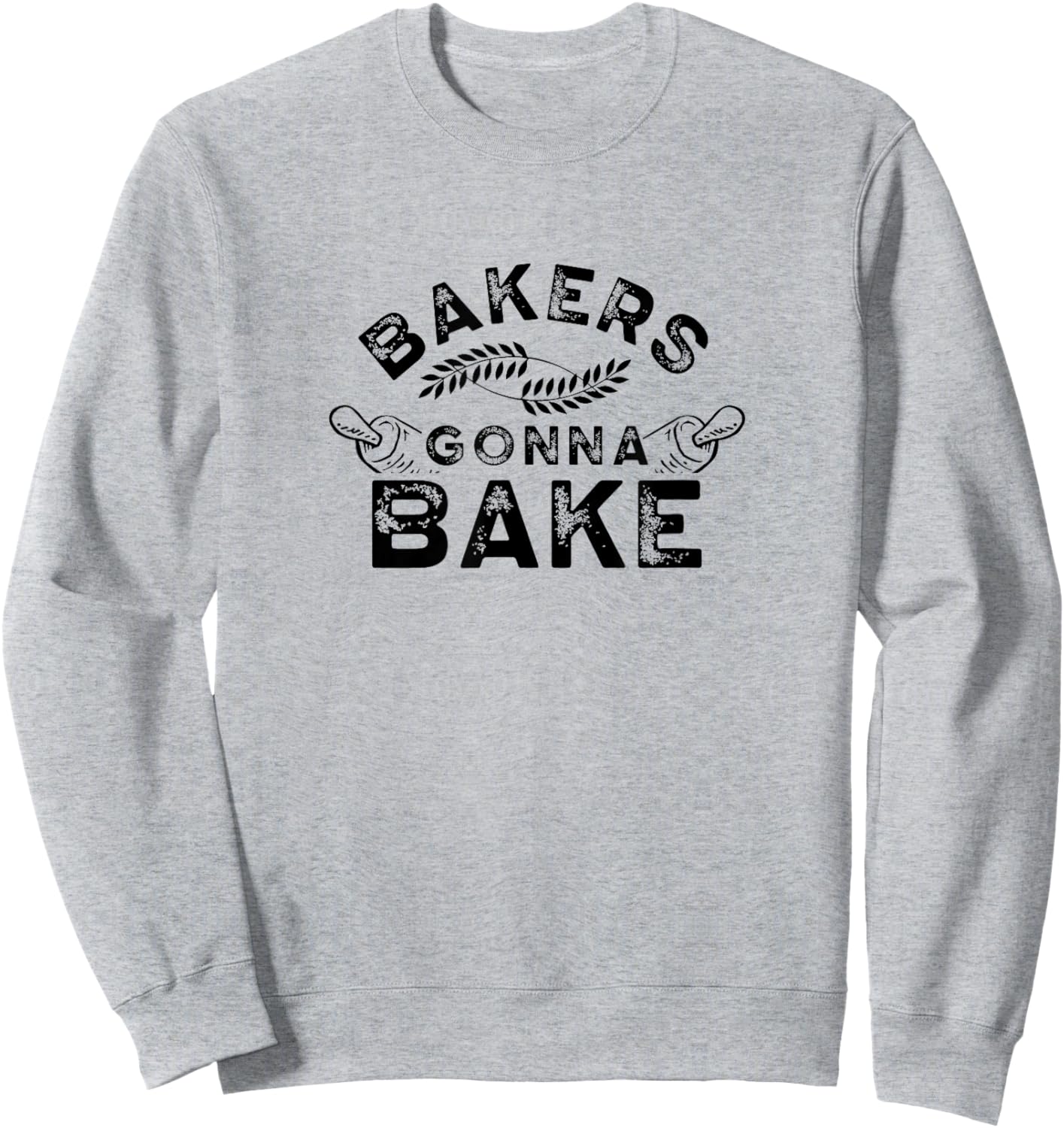 Bakers gonna bake Bakery Baking Baker Hobby Sweatshirt - Sweatshirt | Ash