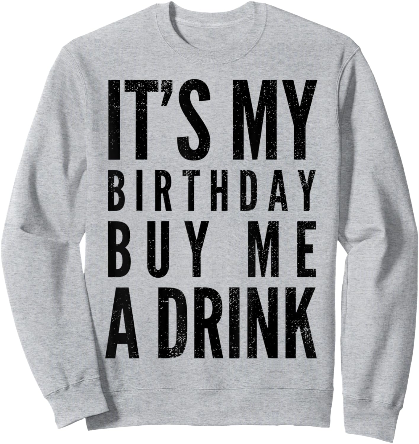 Funny It's My Birthday Buy Me A Drink Funny Drinking Quote Sweatshirt - Sweatshirt | Ash