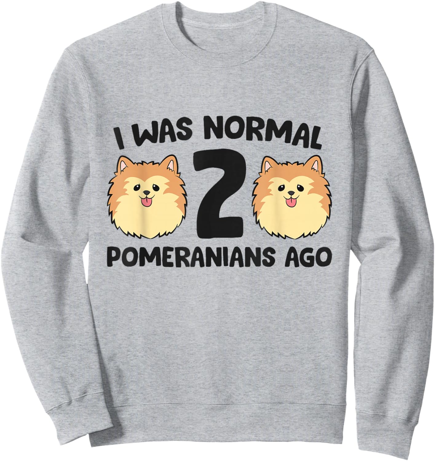 Pomeranian Dog Owner I Was Normal 2 Pomeranians Ago Sweatshirt - Sweatshirt | Ash
