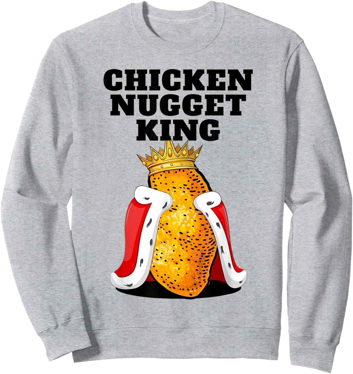 Chicken Nugget King Shirt | Cute Chicken Nugget Sweatshirt - Sweatshirt | Ash