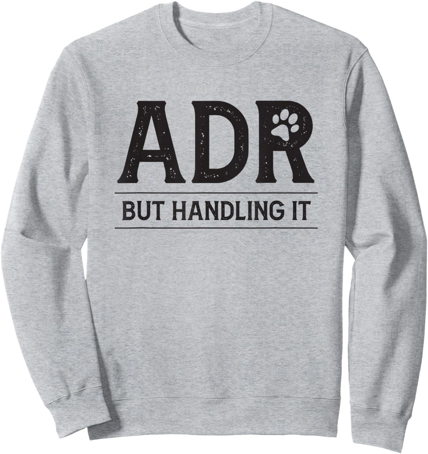 ADR Ain't Doin' Right But Handling It Funny Vet Tech Vet Dk. Sweatshirt - Sweatshirt | Ash