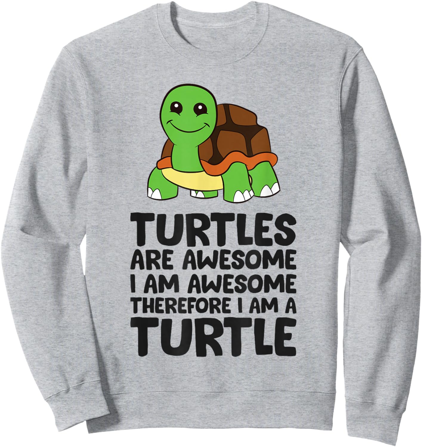 Turtles Are Awesome. I'm Awesome Therefore I'm a Turtle Sweatshirt - Sweatshirt | Ash