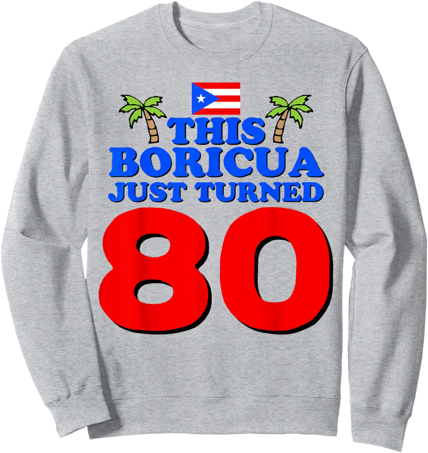 This Boricua Just Turned 80 Puerto Rican 80th Birthday Gift Sweatshirt - Sweatshirt | Ash