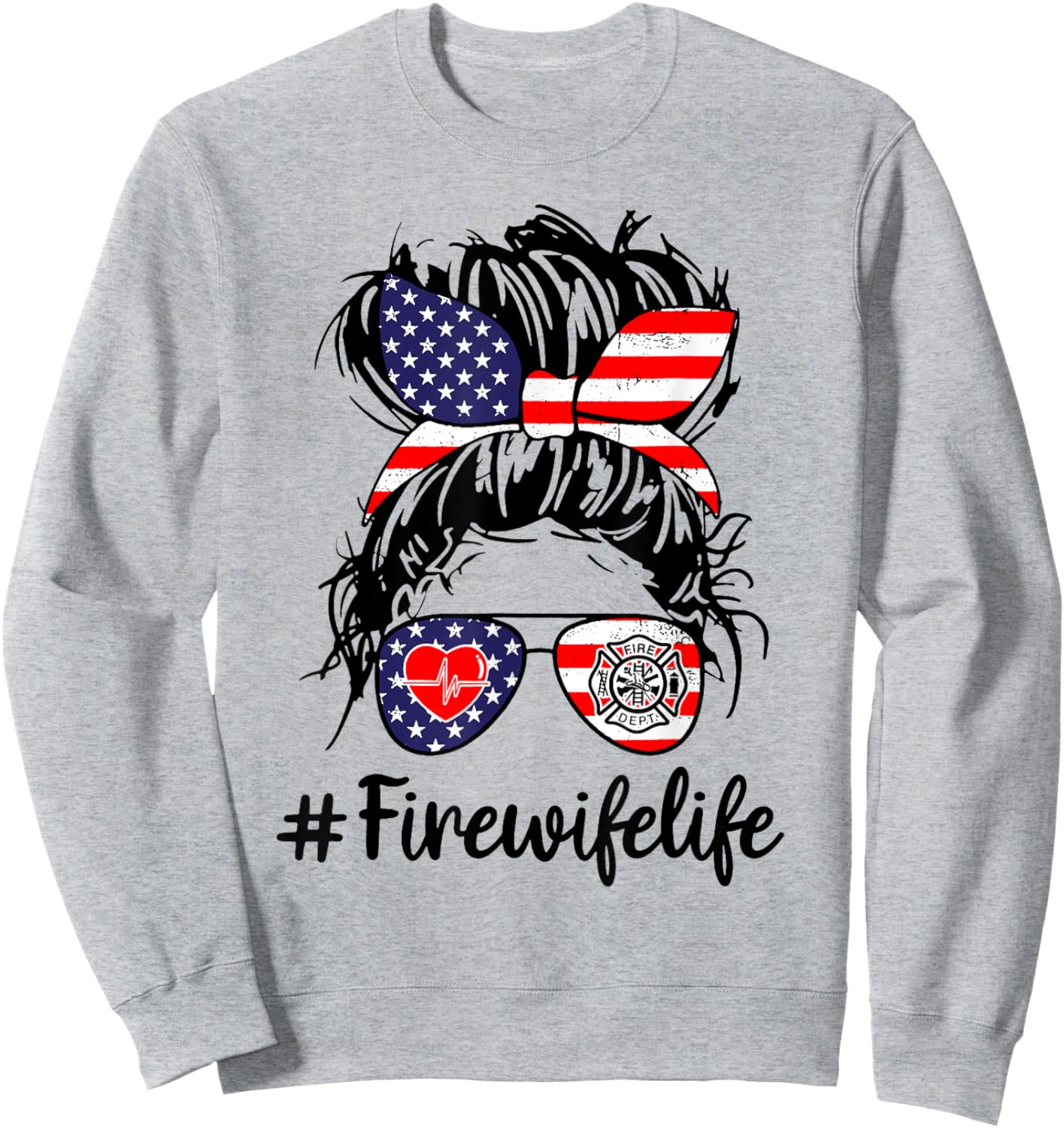 Fire Wife Life Firefighter's Wife 4th of July Messy Bun Gift Women Men Sweatshirt - Sweatshirt | Ash