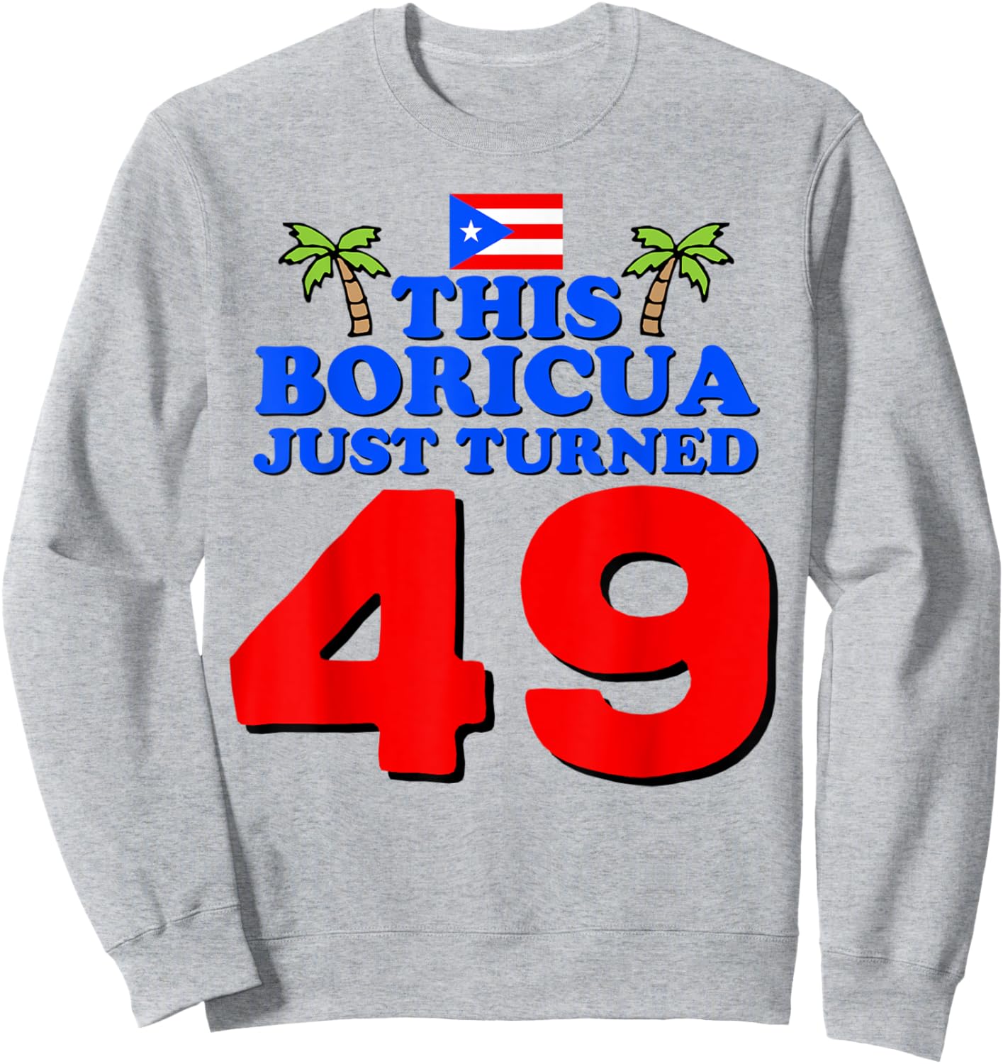 This Boricua Just Turned 49 Puerto Rican 49th Birthday Gift Sweatshirt - Sweatshirt | Ash