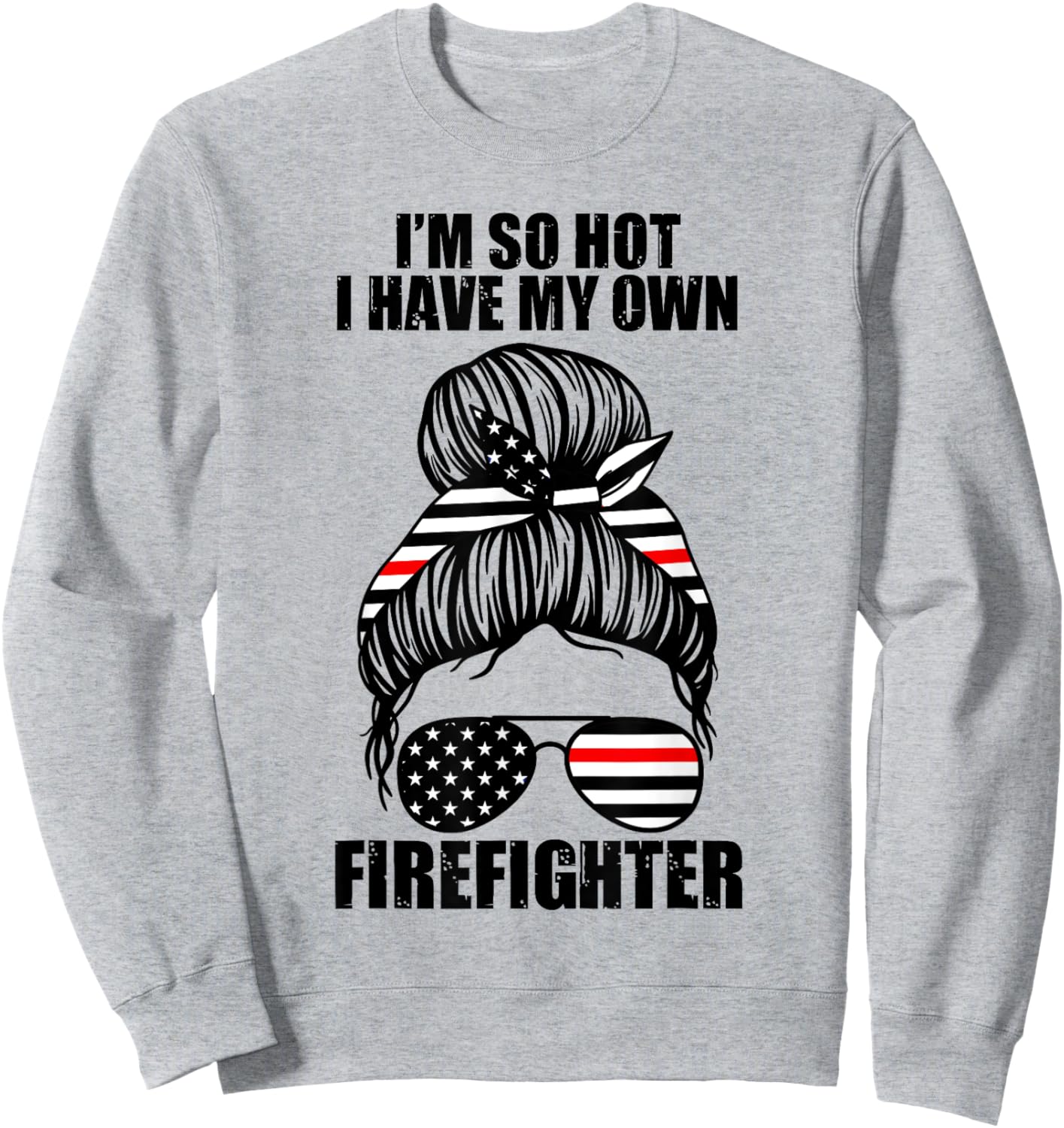 I'm so hot I have my own firefighter firefighters fire Sweatshirt - Sweatshirt | Ash