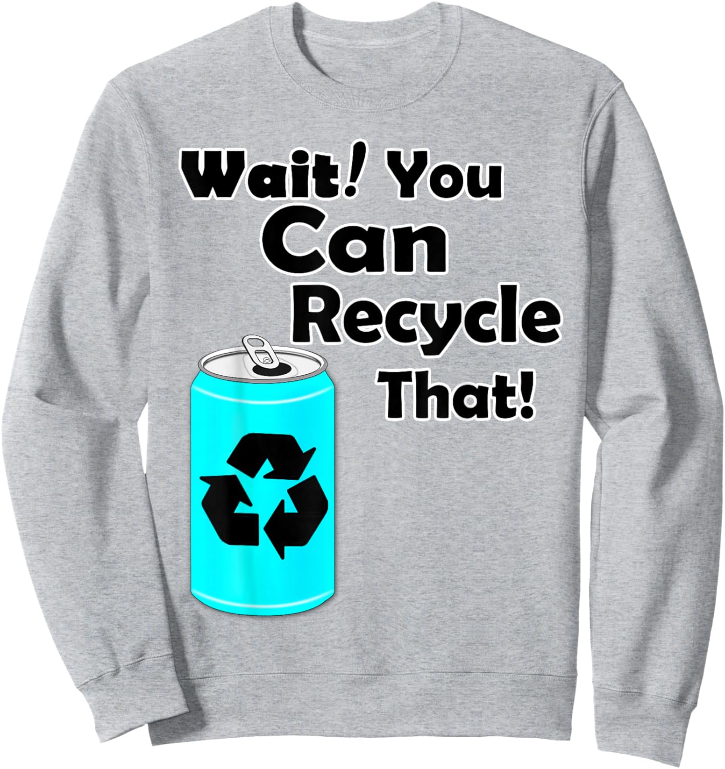 Wait you can Recycle that - Aluminum - Reduce Recycle - Eco Sweatshirt - Sweatshirt | Ash