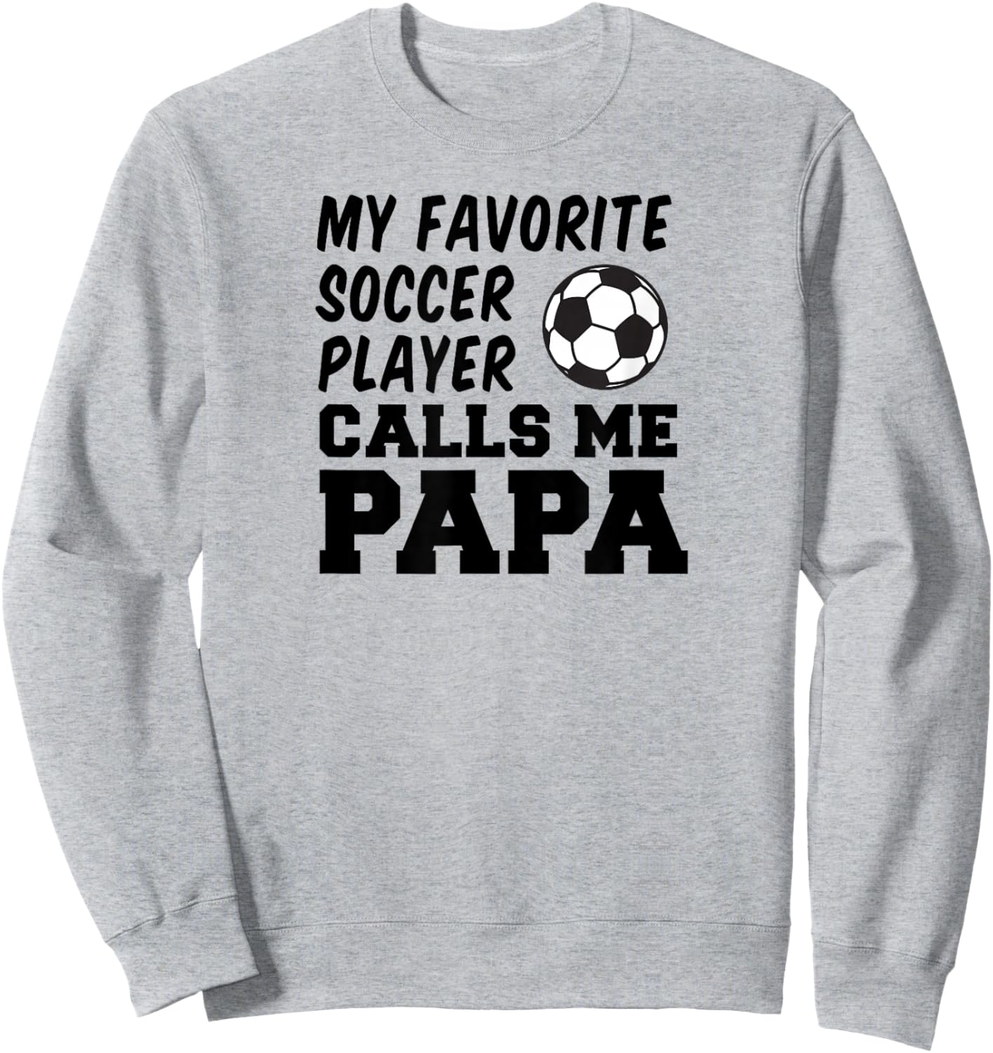 My Favorite Soccer Player Calls Me Papa Sweatshirt - Sweatshirt | Ash
