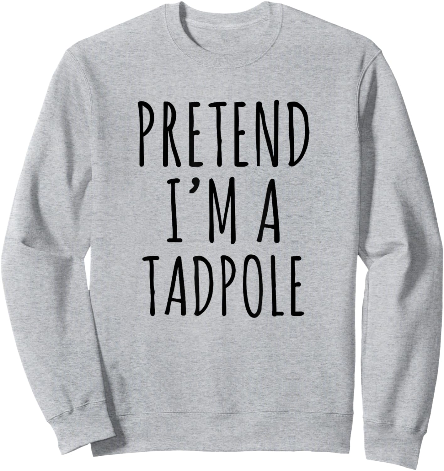 Pretend I'm A Tadpole Funny Frog Quote Design Sweatshirt - Sweatshirt | Ash