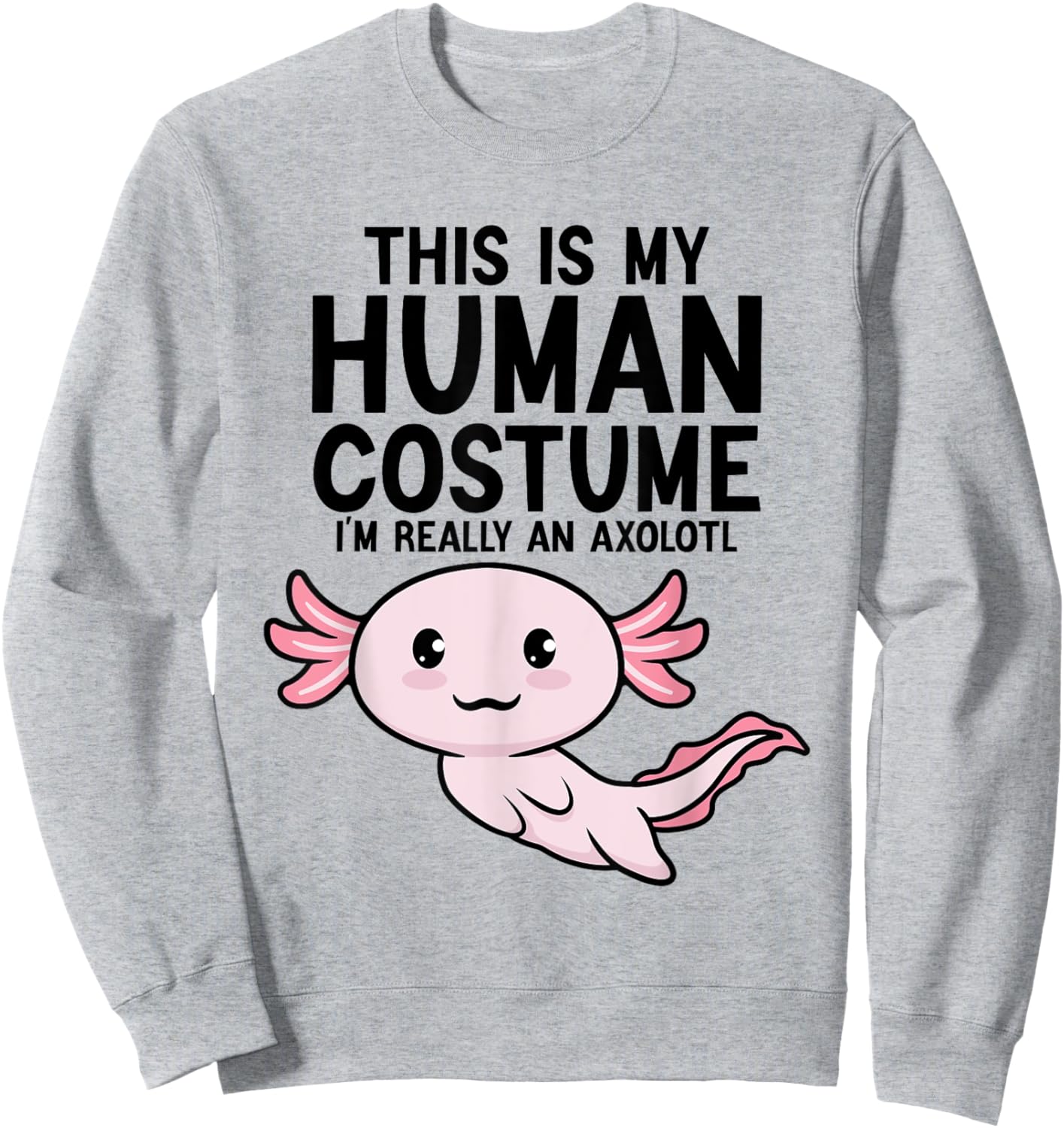 This Is My Human Costume I'm Really An Axolotl Kids & Adults Sweatshirt - Sweatshirt | Ash