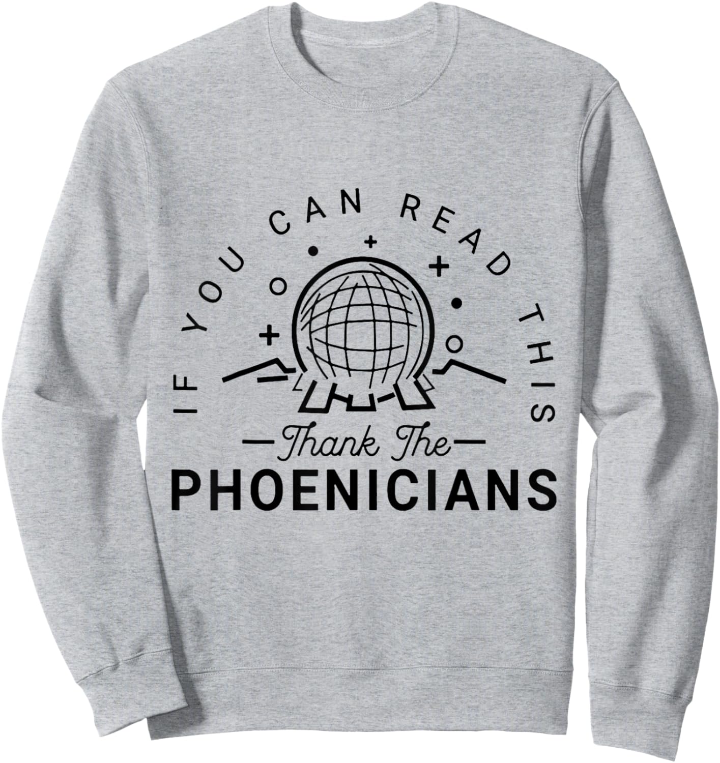 If You Can Read This Thank The Phoenicians Sweatshirt - Sweatshirt | Ash