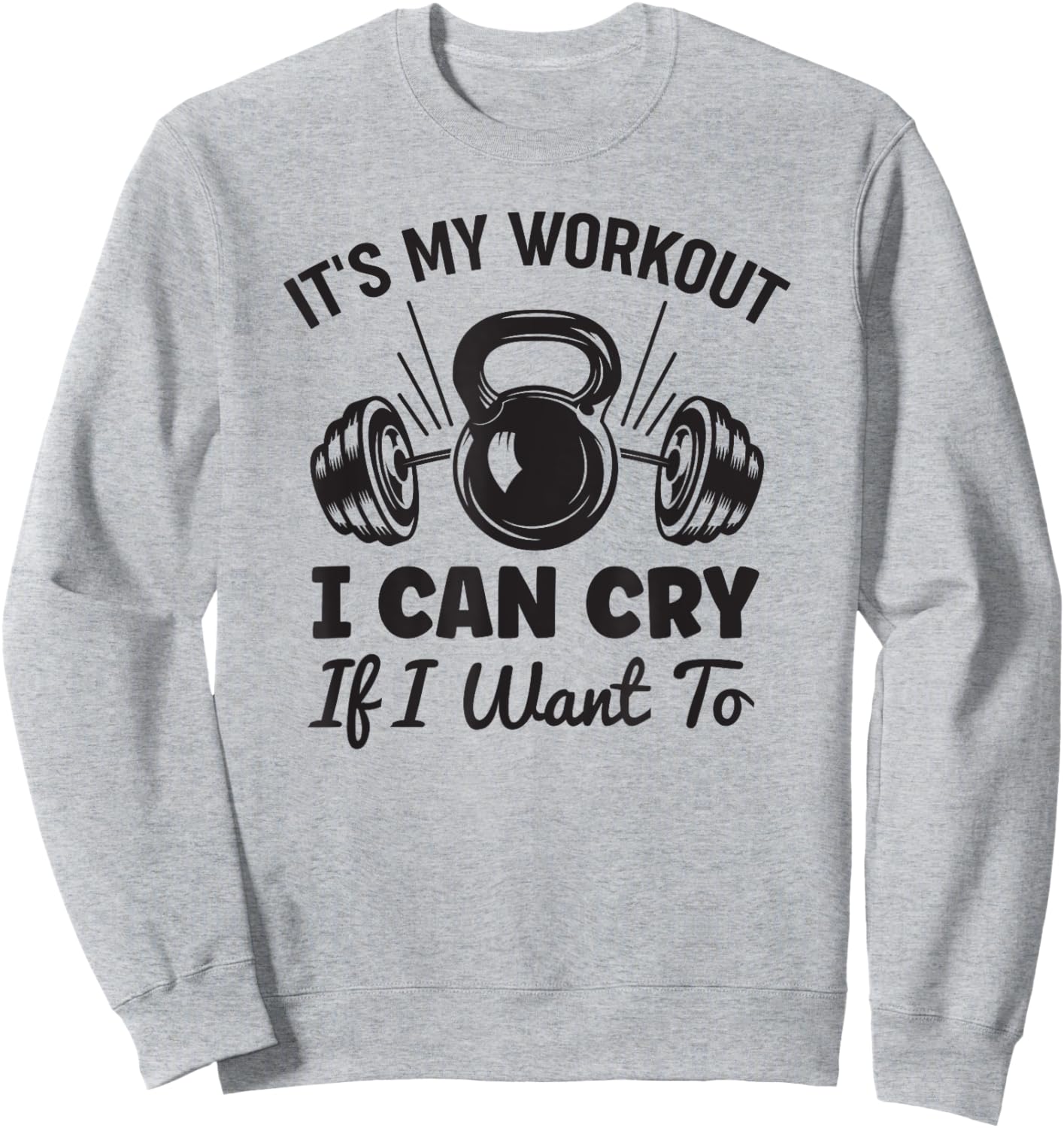 Gym Fitness Funny It's My Workout I Can Cry If I Want To Sweatshirt - Sweatshirt | Ash