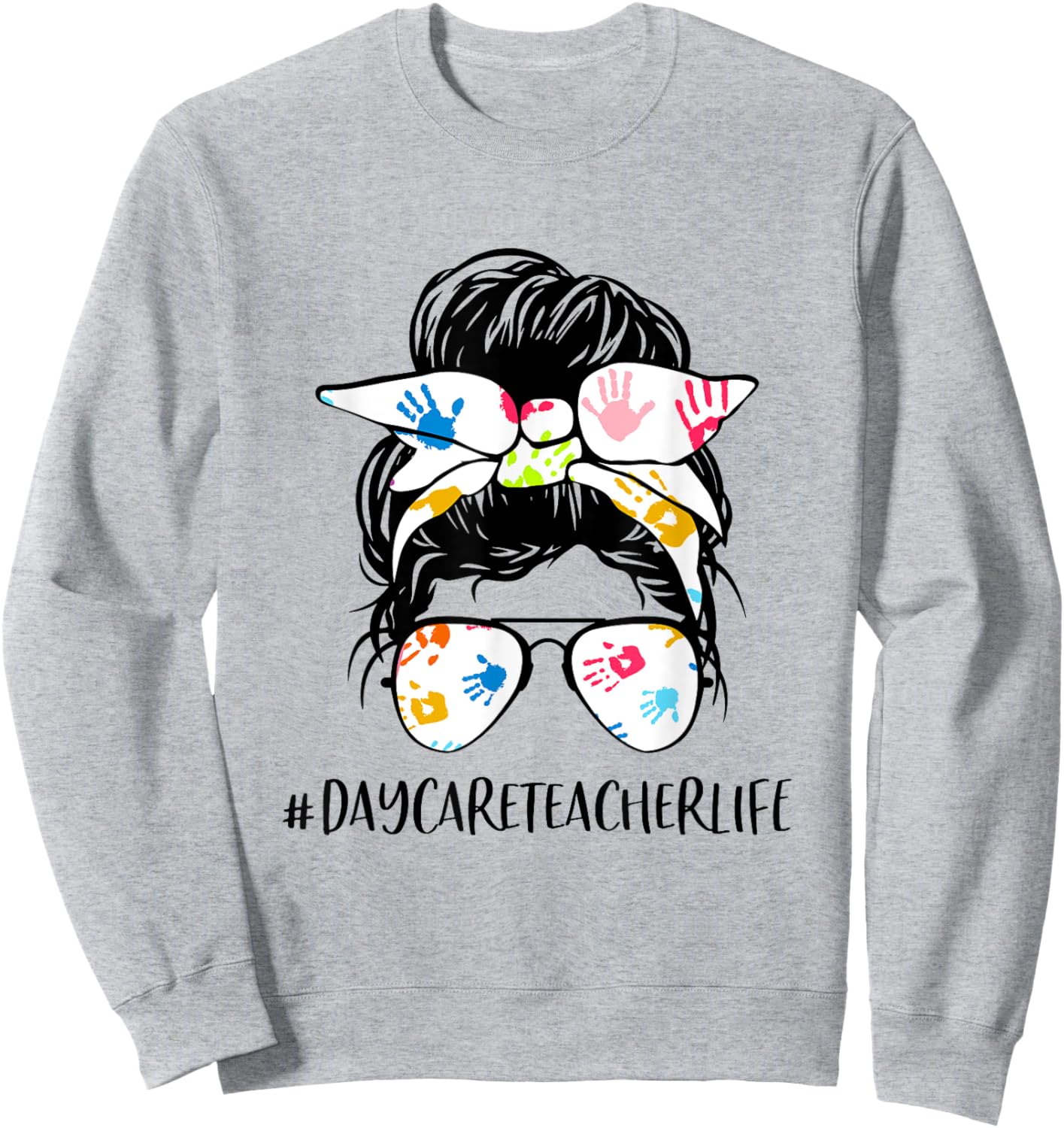 Daycare Teacher Life Messy Bun Hair Glasses Back to School Women Sweatshirt - Sweatshirt | Ash